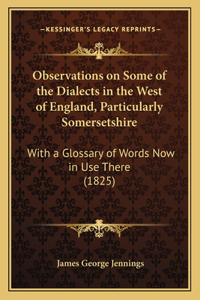 Observations on Some of the Dialects in the West of England, Particularly Somersetshire