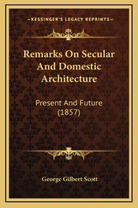 Remarks on Secular and Domestic Architecture