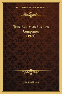 Trust Estates as Business Companies (1921)