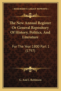 The New Annual Register Or General Repository Of History, Politics, And Literature