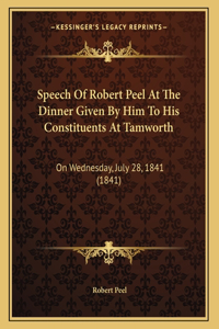 Speech Of Robert Peel At The Dinner Given By Him To His Constituents At Tamworth