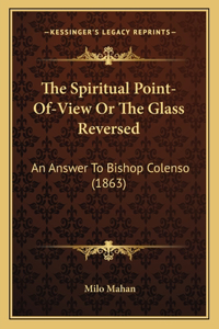 The Spiritual Point-Of-View Or The Glass Reversed