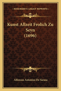 Kunst Allzeit Frolich Zu Seyn (1696)