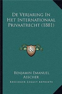 De Verjaring In Het Internationaal Privaatrecht (1881)