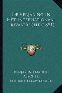 De Verjaring In Het Internationaal Privaatrecht (1881)