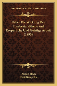 Ueber Die Wirkung Der Theebestandtheile Auf Korperliche Und Geistige Arbeit (1895)