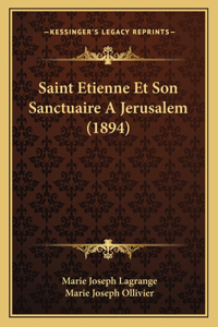 Saint Etienne Et Son Sanctuaire A Jerusalem (1894)