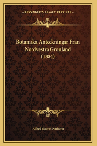 Botaniska Anteckningar Fran Nordvestra Gronland (1884)