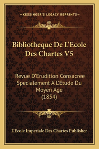 Bibliotheque De L'Ecole Des Chartes V5