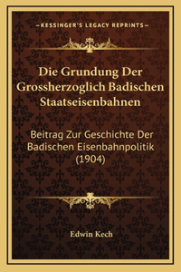 Grundung Der Grossherzoglich Badischen Staatseisenbahnen