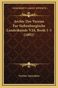 Archiv Des Vereins Fur Siebenburgische Landeskunde V24, Book 1-3 (1892)