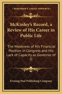 McKinley's Record, a Review of His Career in Public Life