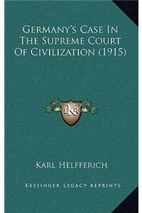 Germany's Case In The Supreme Court Of Civilization (1915)