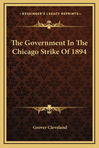The Government In The Chicago Strike Of 1894