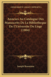 Annexes Au Catalogue Des Manuscrits De La Bibliotheque De L'Universite De Liege (1904)