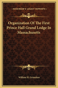 Organization Of The First Prince Hall Grand Lodge In Massachusetts