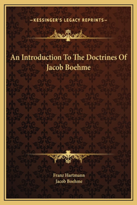 Introduction To The Doctrines Of Jacob Boehme