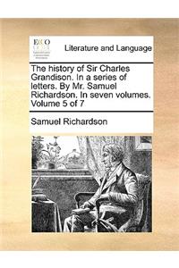The History of Sir Charles Grandison. in a Series of Letters. by Mr. Samuel Richardson. in Seven Volumes. Volume 5 of 7