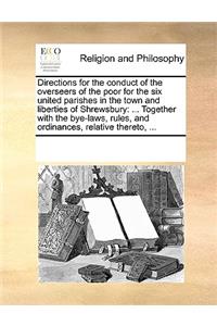 Directions for the Conduct of the Overseers of the Poor for the Six United Parishes in the Town and Liberties of Shrewsbury