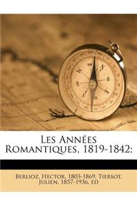 Les Années Romantiques, 1819-1842;