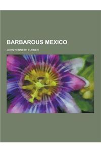 Barbarous Mexico