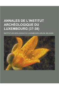 Annales de L'Institut Archeologique Du Luxembourg (37-38)