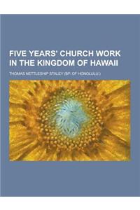 Five Years' Church Work in the Kingdom of Hawaii