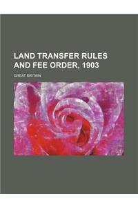 Land Transfer Rules and Fee Order, 1903
