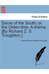 Dacre of the South; Or, the Olden Time. a Drama. [By Richard Z. S. Troughton.]