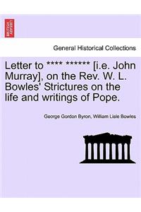 Letter to **** ****** [I.E. John Murray], on the REV. W. L. Bowles' Strictures on the Life and Writings of Pope.