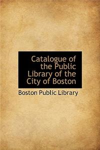 Catalogue of the Public Library of the City of Boston