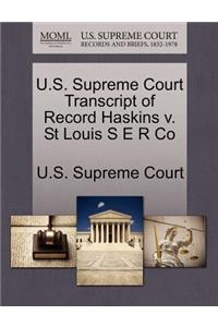U.S. Supreme Court Transcript of Record Haskins V. St Louis S E R Co