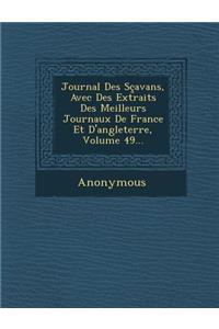 Journal Des Scavans, Avec Des Extraits Des Meilleurs Journaux de France Et D'Angleterre, Volume 49...