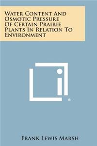 Water Content and Osmotic Pressure of Certain Prairie Plants in Relation to Environment