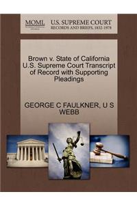 Brown V. State of California U.S. Supreme Court Transcript of Record with Supporting Pleadings