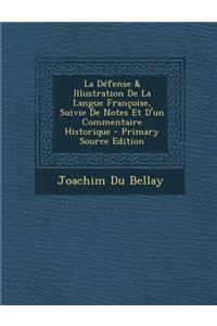 La Defense & Illustration de La Langue Francoise, Suivie de Notes Et D'Un Commentaire Historique