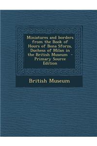 Miniatures and Borders from the Book of Hours of Bona Sforza, Duchess of Milan in the British Museum