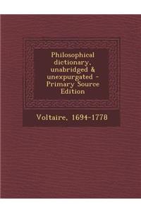 Philosophical Dictionary, Unabridged & Unexpurgated