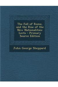 The Fall of Rome, and the Rise of the New Nationalities: Lects - Primary Source Edition