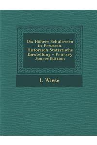 Das Hohere Schulwesen in Preussen. Historisch-Statistische Darstellung