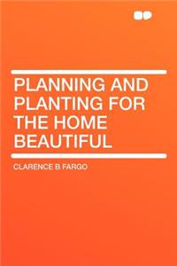 Planning and Planting for the Home Beautiful