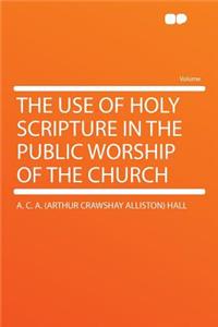 The Use of Holy Scripture in the Public Worship of the Church