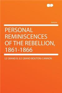 Personal Reminiscences of the Rebellion, 1861-1866