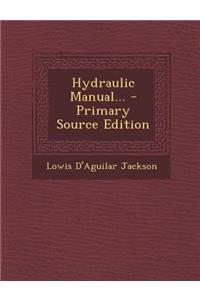 Hydraulic Manual... - Primary Source Edition