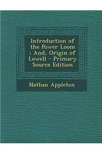 Introduction of the Power Loom; And, Origin of Lowell