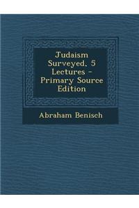 Judaism Surveyed, 5 Lectures - Primary Source Edition