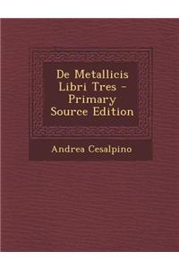 de Metallicis Libri Tres - Primary Source Edition
