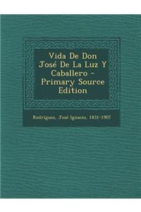 Vida De Don José De La Luz Y Caballero - Primary Source Edition