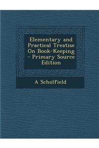 Elementary and Practical Treatise on Book-Keeping - Primary Source Edition