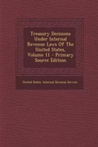 Treasury Decisions Under Internal Revenue Laws of the United States, Volume 11 - Primary Source Edition